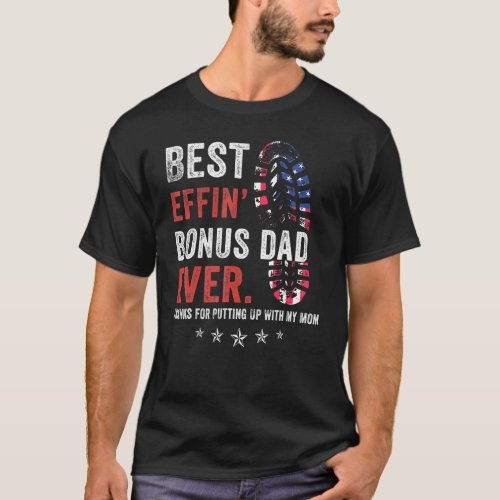Best Effin Bonus Dad Ever Thanks For Putting Up Wi T_Shirt