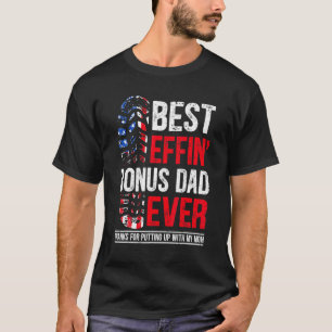 Best Effin Bonus Dad Ever Thanks For Putting Up Wi T-Shirt