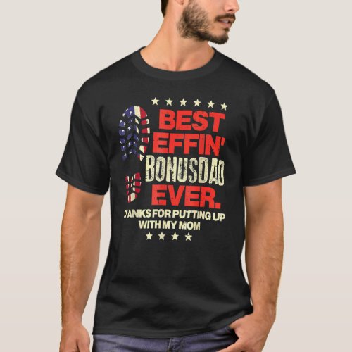 Best Effin Bonusdad Ever Us Flag Boot Step Dad Fat T_Shirt
