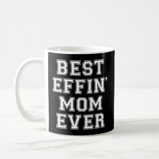 Best Effin' Mom Ever - Coffee Mug (Left)