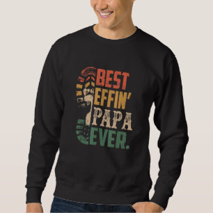 Best Effin Papa Ever Fathers Day Happy Fathers Day Sweatshirt
