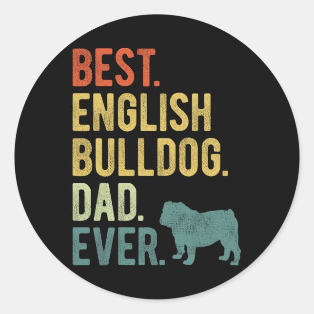 Best English Bulldog Dad Ever Dog Daddy Father&#  Classic Round Sticker (Front)