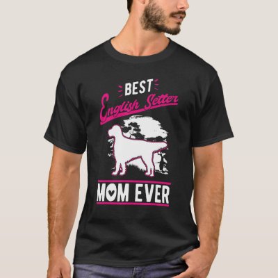 Best English Setter Mom Ever T-Shirt