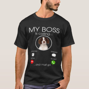 Best English Springer Spaniel Is Calling And I Mus T-Shirt