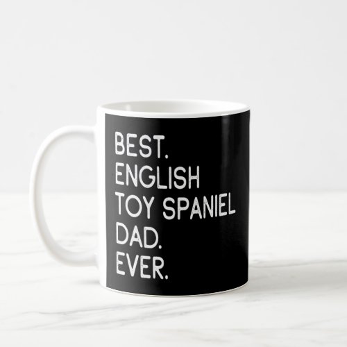 Best English Toy Spaniel Dad Ever    Coffee Mug