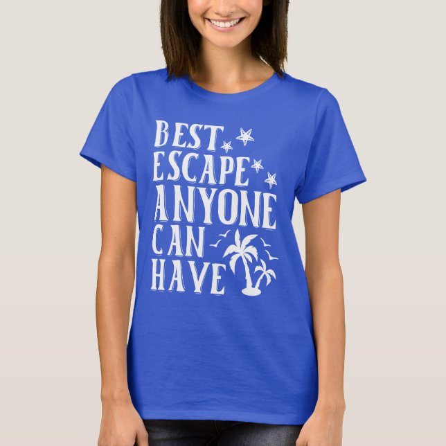Best Escape Anyone Can Have Fun Summer T-Shirt (Front)