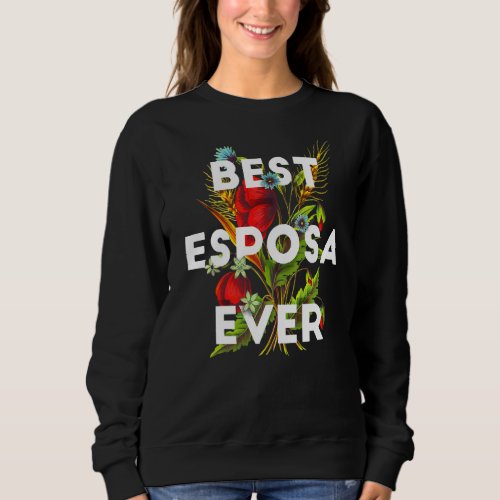 Best Esposa Ever Spanish Mexican Wife Floral Sweatshirt