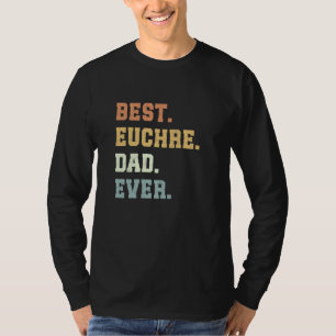 Best Euchre Dad Ever Father's Day Funny Euchre T-Shirt