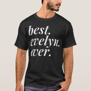 Best Evelyn Ever Name Personalized Woman Girl BFF T-Shirt