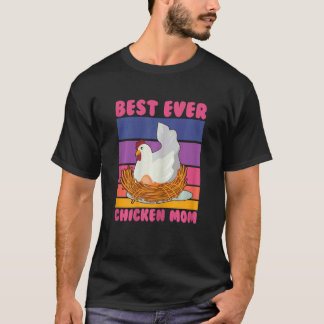 Best Ever Chicken Mom Lady Mother Farmer Woman Own T-Shirt