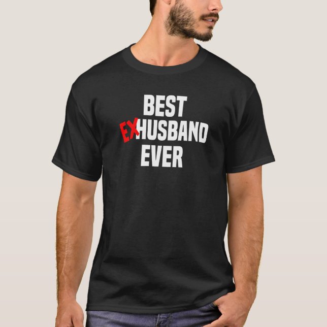 Best Ex Husband Ever  Divorce Party & Breakup Men  T-Shirt (Front)