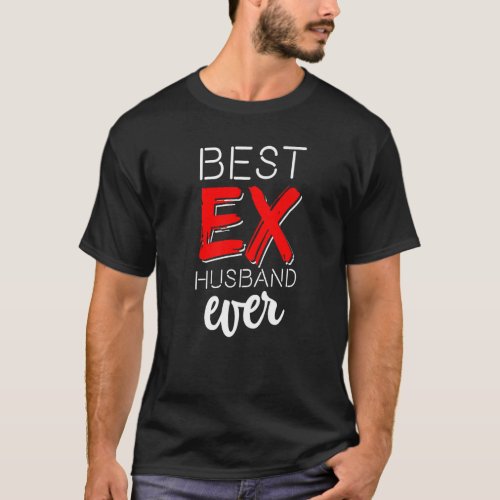 Best Ex Husband Ever  Divorced Divorce Af  1 T_Shirt