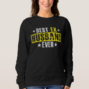 Best Ex Husband Ever Marriage Separation Divorce Sweatshirt