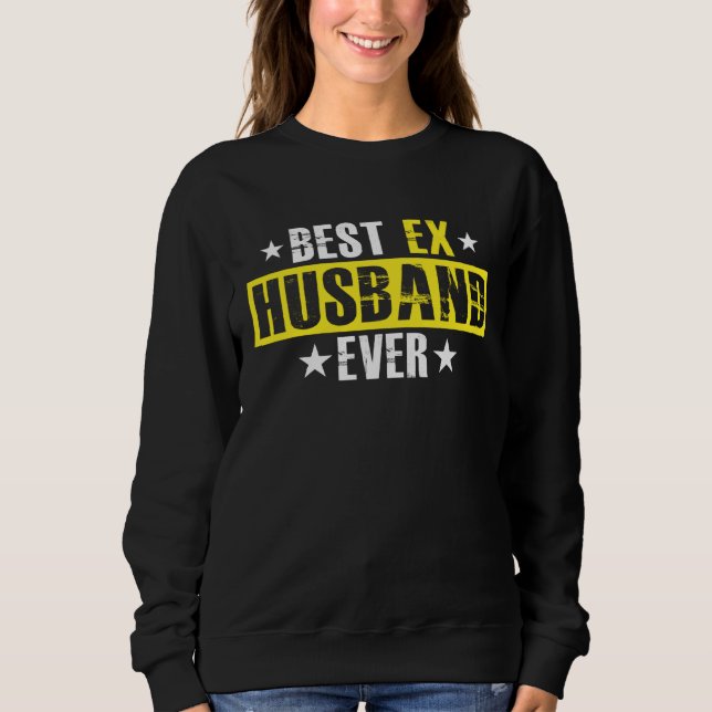 Best Ex Husband Ever Marriage Separation Divorce Sweatshirt (Front)