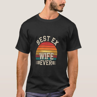 Best Ex Wife Ever Divorce Single Celebrate ------ T-Shirt