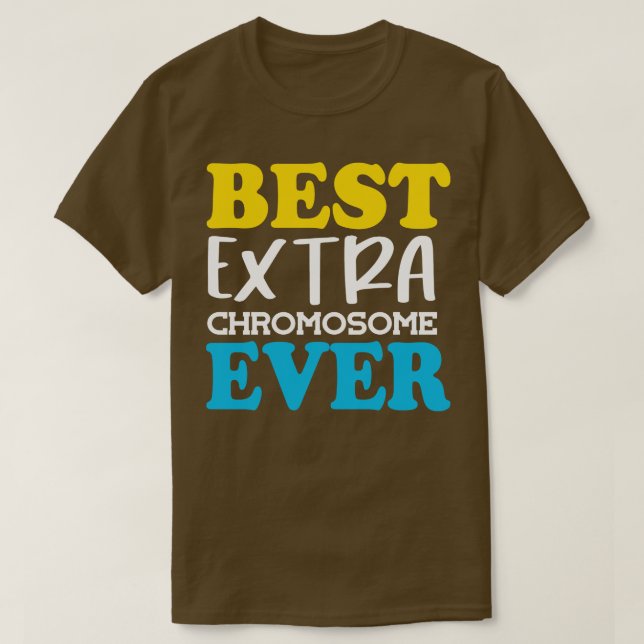Best Extra Chromosome Ever  T-Shirt (Design Front)