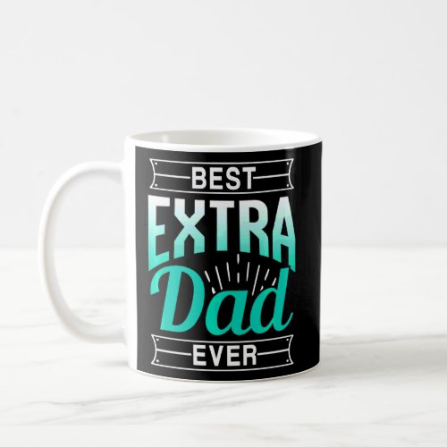 Best Extra Dad Ever Stepdad Stepfather Step Dad Sa Coffee Mug
