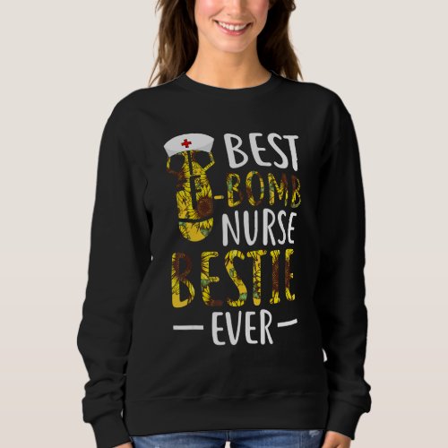 Best F Bomb Nurse Besties Ever Nursing Sunflower Sweatshirt
