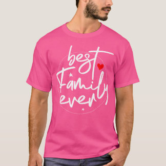 Best Family Ever T-Shirt