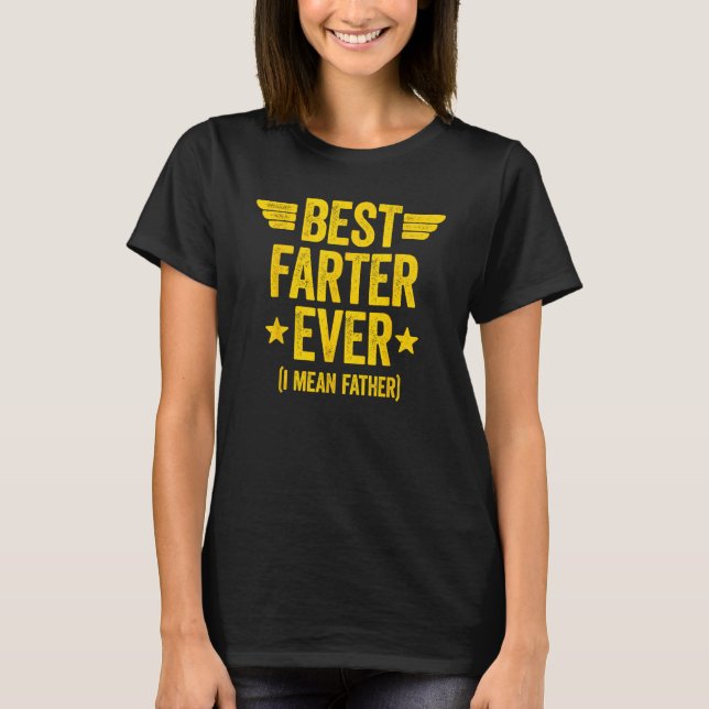 Best Farter Ever I Mean Father 2 T-Shirt (Front)