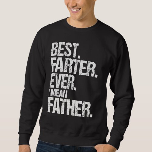 Best Farter Ever I Mean Father Fathers Day 1 Sweatshirt