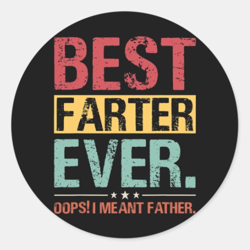 Best Farter Ever I Mean Father Funny Dad Jokes Classic Round Sticker