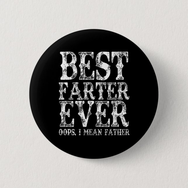 Best Farter Ever Oops I Mean Father Fart Funny Fat Button (Front)