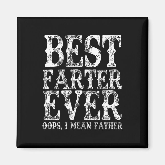 Best Farter Ever Oops I Mean Father Fart Funny Fat Magnet (Front)