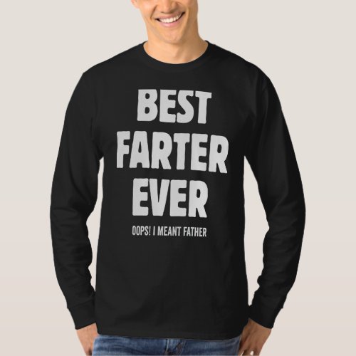 Best Farter Ever Oops I Mean Father Fathers Day  H T_Shirt