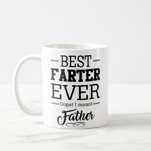 Best Farter Ever Oops I Meant Father Coffee Mug