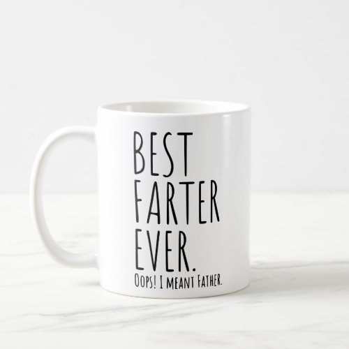 BEST FARTER EVER OOPS I MEANT FATHER COFFEE MUG