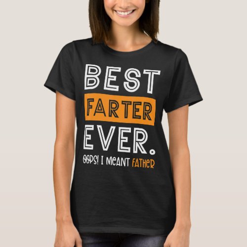Best Farter Ever Oops I Meant Father  Fathers Day T_Shirt
