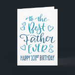 Best Father Ever 101st Birthday Typography in Blue Card<br><div class="desc">Simple but bold typography in blue tones to wish your Best Father EVER a Happy 101st Birthday. © Ness Nordberg</div>
