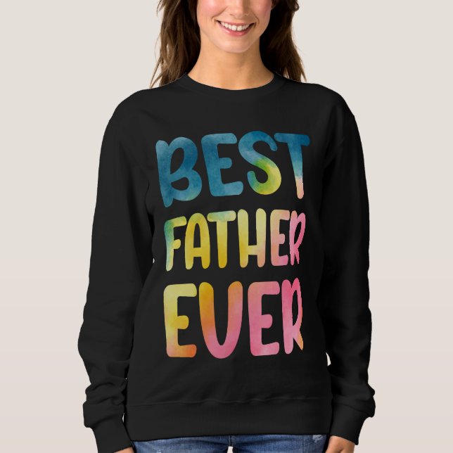 Best Father Ever  Father's Day Dad Sweatshirt (Front)