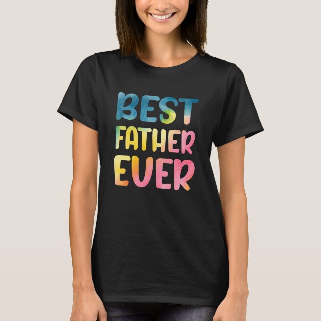 Best Father Ever Father's Day Dad T-Shirt (Front)