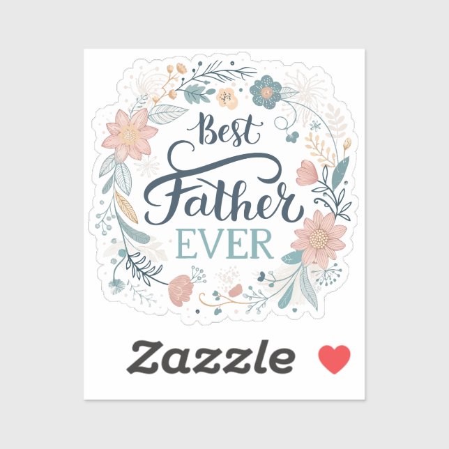 best father ever, lovely quotes  sticker (Sheet)