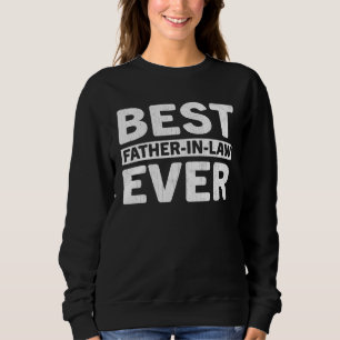 Best Father In Law Ever  Fathers Day Father In Law Sweatshirt