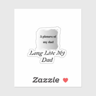 Best Father’s Day Gift, Long Live My Dad Sticker