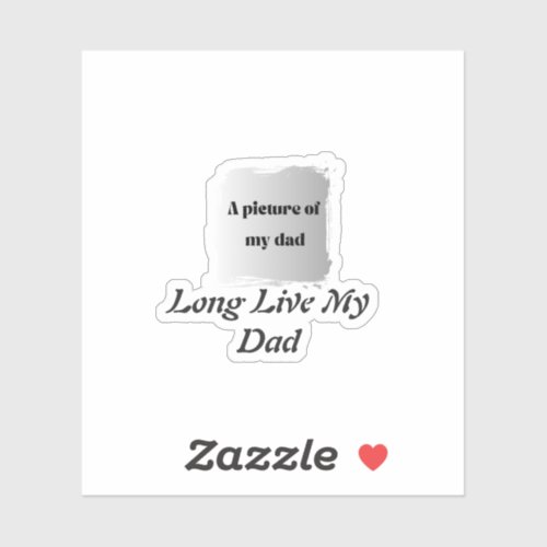 Best Father’s Day Gift, Long Live My Dad  Sticker