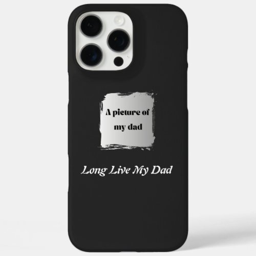 Best Father’s Day Gift, Long Live My Dad T-Shirt iPhone 16 Pro Max Case