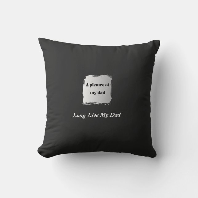  Best Father’s Day Gift, Long Live My Dad  Throw Pillow (Front)