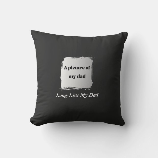  Best Father’s Day Gift, Long Live My Dad  Throw Pillow (Front)