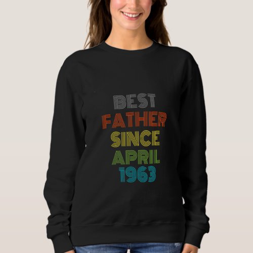 Best Father Since April 1963 Cool Present Sweatshirt