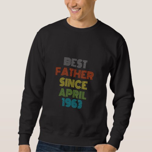 Best Father Since April 1963 Cool Present Sweatshirt