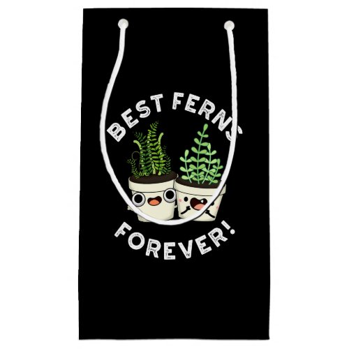 Best Ferns Forever Funny BFF Pun Dark BG Small Gift Bag