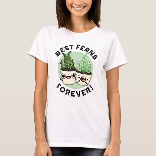 Best Ferns Forever Funny BFF Pun  T-Shirt (Front)