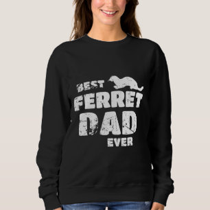 Best Ferret Dad Ever  Ferret Marten  For Ferret Sweatshirt