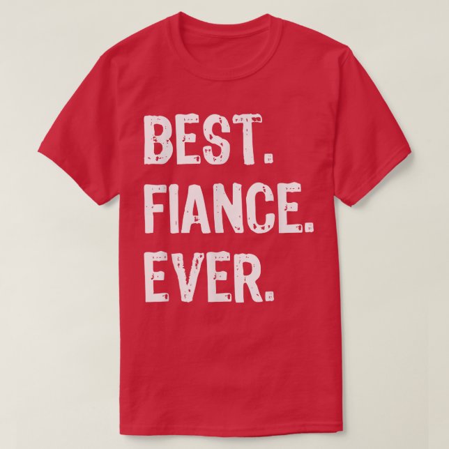 Best Fiance Ever Funny Cool  T-Shirt (Design Front)