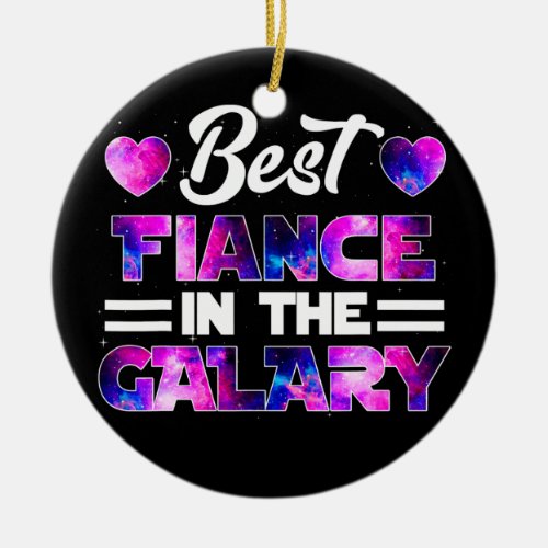 Best Fiance In The Galaxy Lover Fathers Day Ceramic Ornament