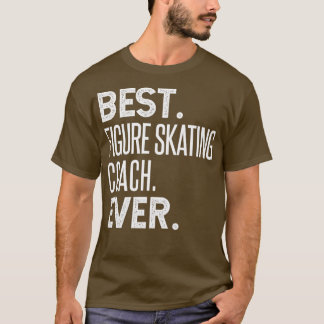 Best Figure Skating Coach Ever 1 T-Shirt